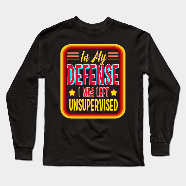 in my defense i was left unsupervised joke left adulting Long Sleeve T-Shirt by masterpiecesai